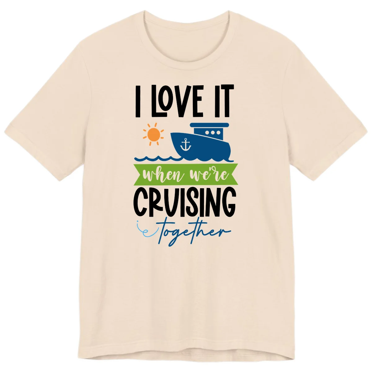 I Love It When We're Cruising Together Premium T-Shirt in Soft Cream