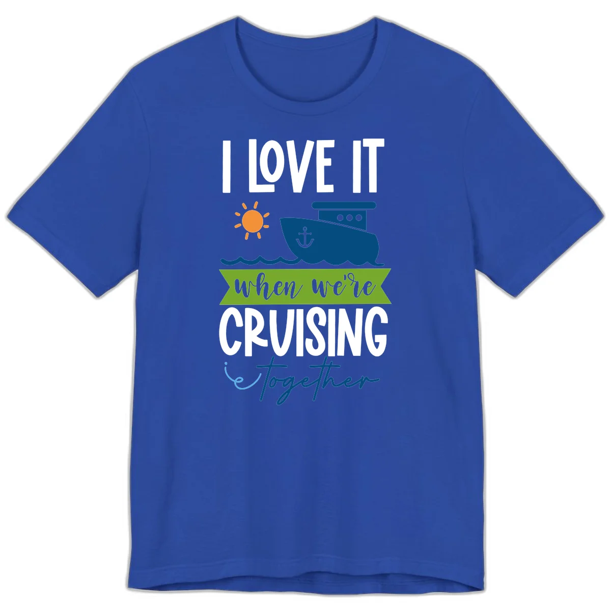 I Love It When We're Cruising Together Premium T-Shirt in True Royal