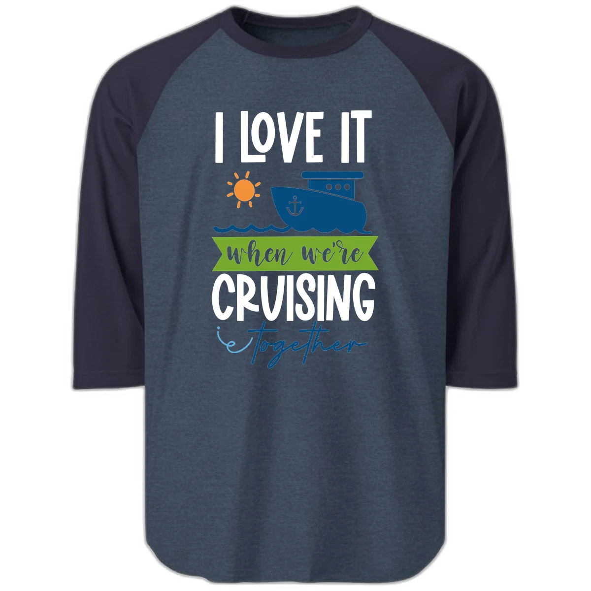 I Love It When We're Cruising Together Raglan 3/4 in Heather Denim Navy
