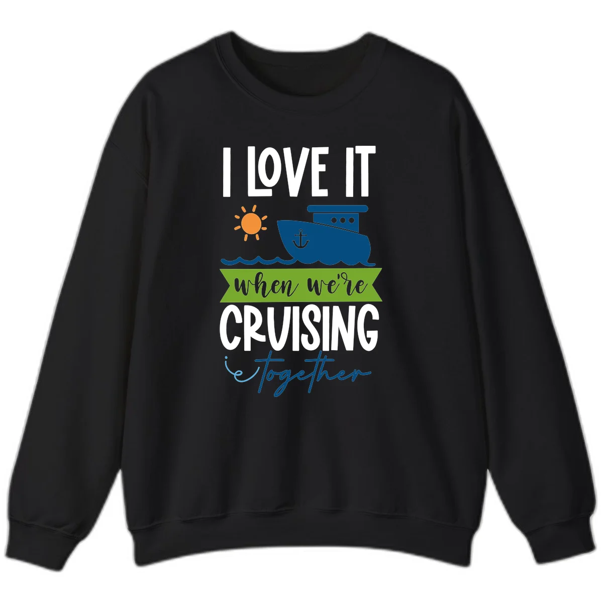 I Love It When We're Cruising Together Sweatshirt in Black