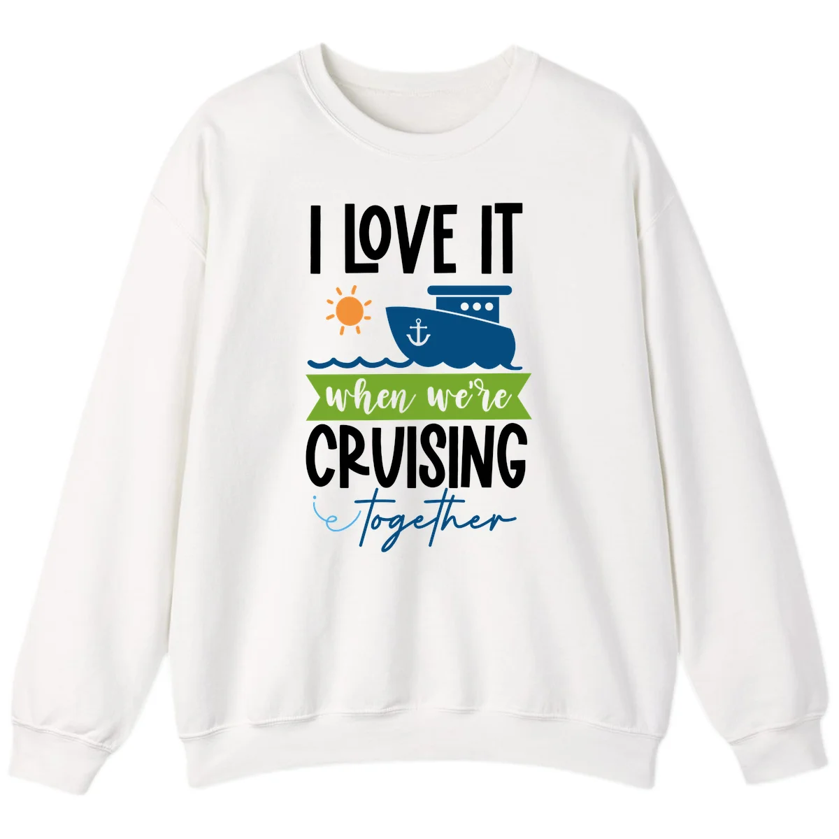 I Love It When We're Cruising Together Sweatshirt in White