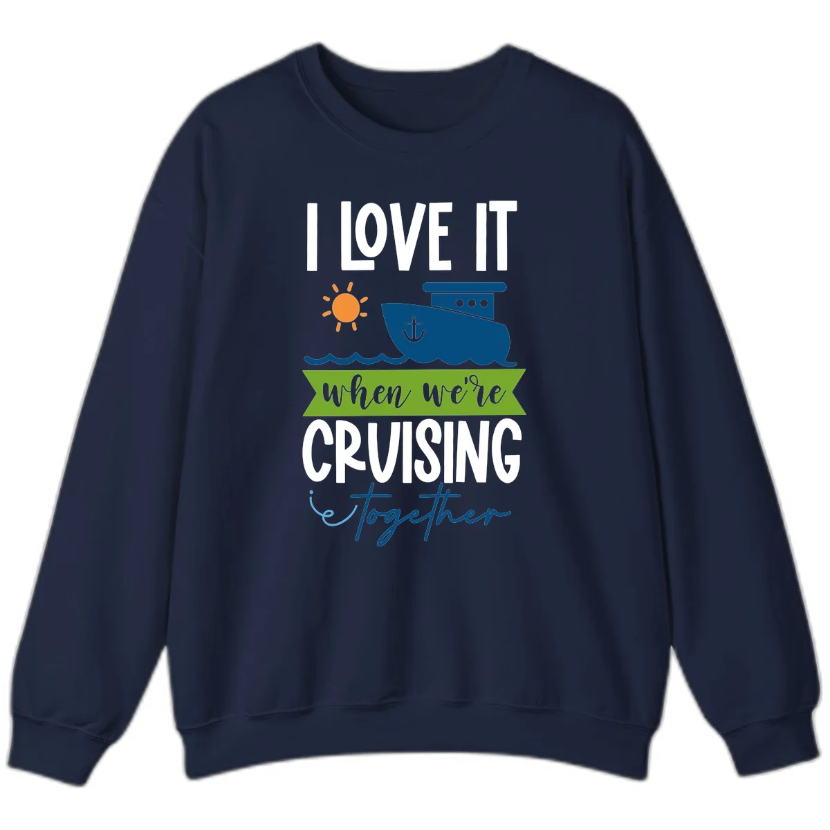 I Love It When We're Cruising Together Sweatshirt in Navy