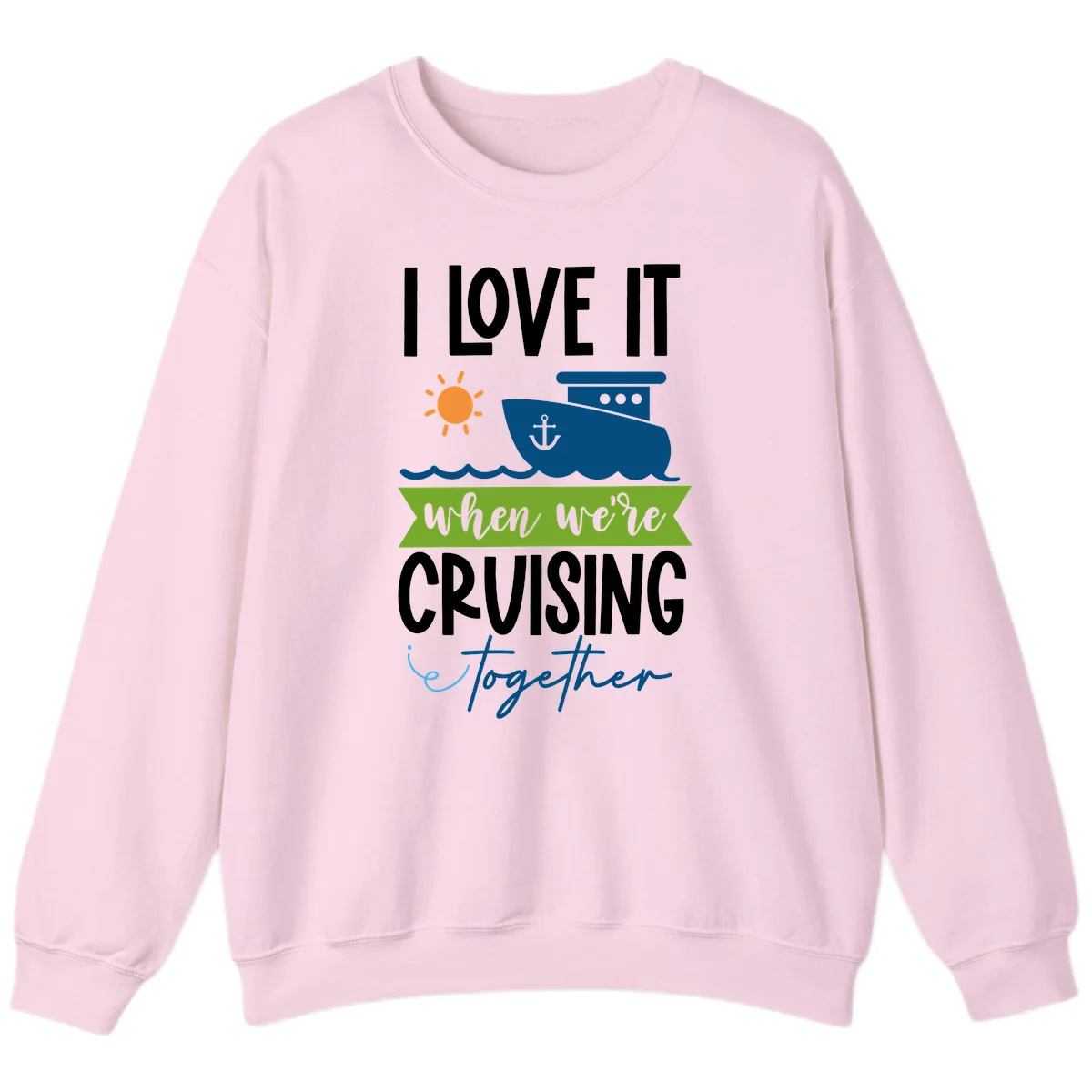 I Love It When We're Cruising Together Sweatshirt in Light Pink