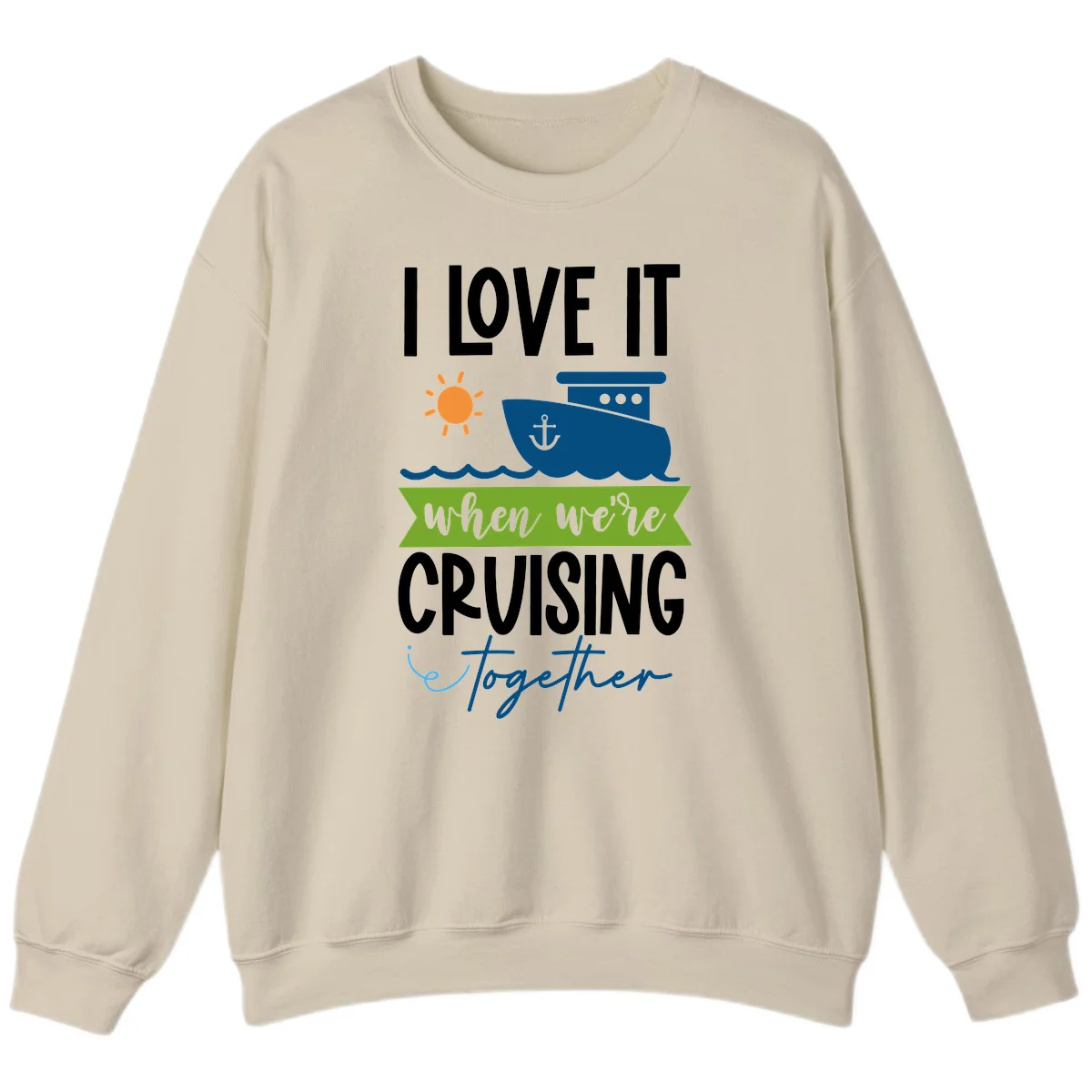 I Love It When We're Cruising Together Sweatshirt in Sand