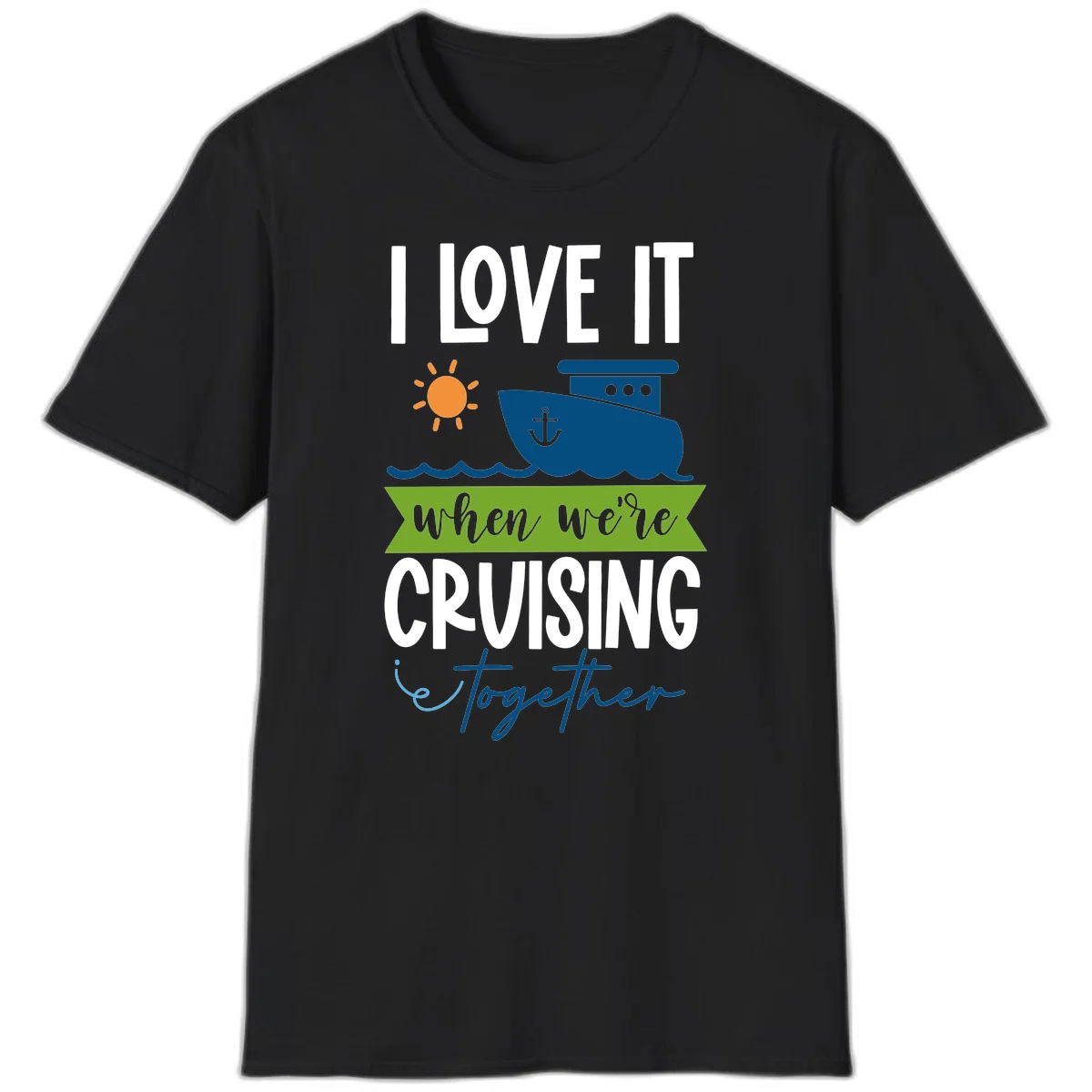I Love It When We're Cruising Together T-Shirt in Black