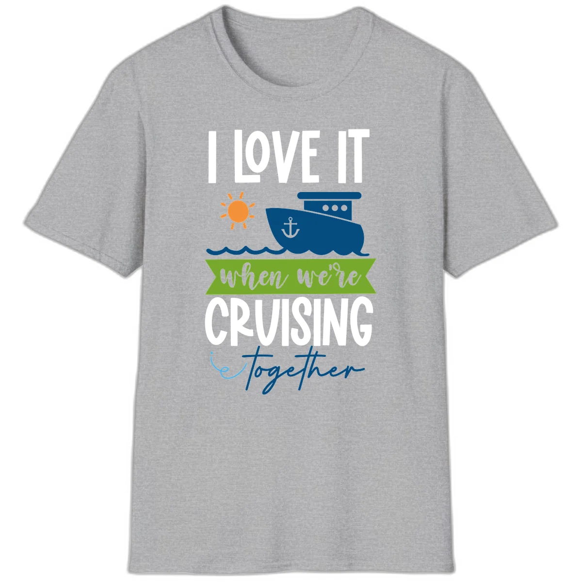 I Love It When We're Cruising Together T-Shirt in Sport Grey