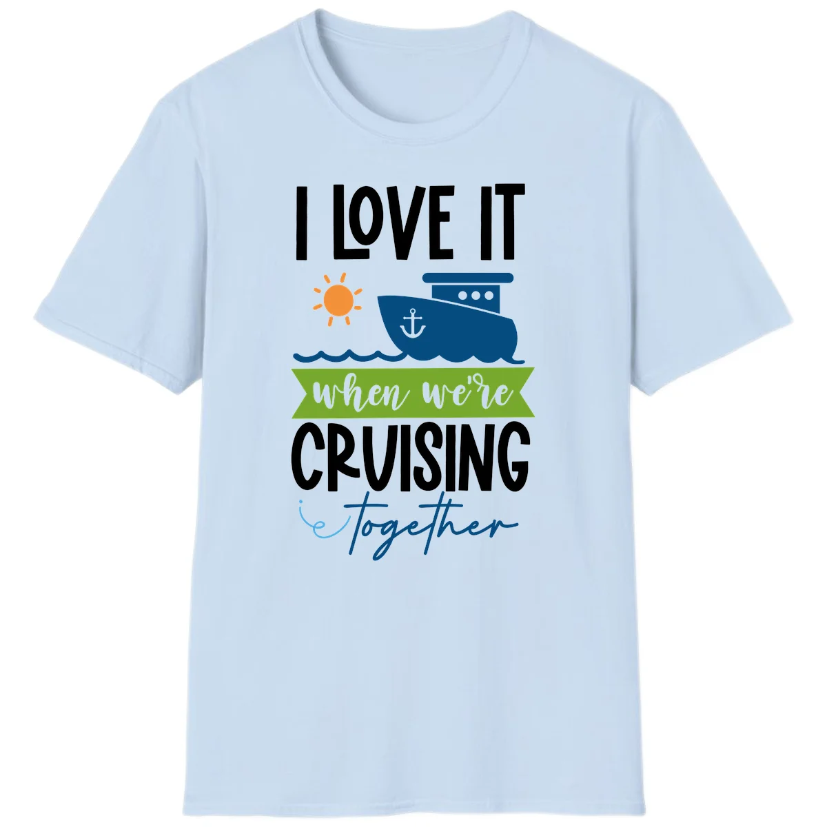 I Love It When We're Cruising Together T-Shirt in Light Blue