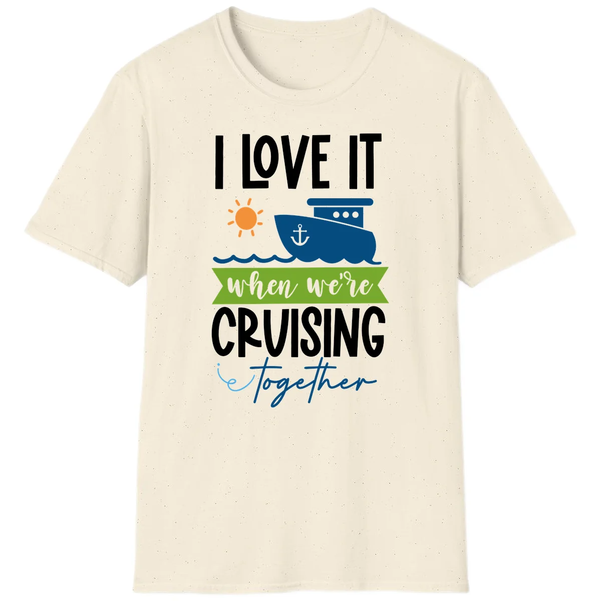 I Love It When We're Cruising Together T-Shirt in Natural