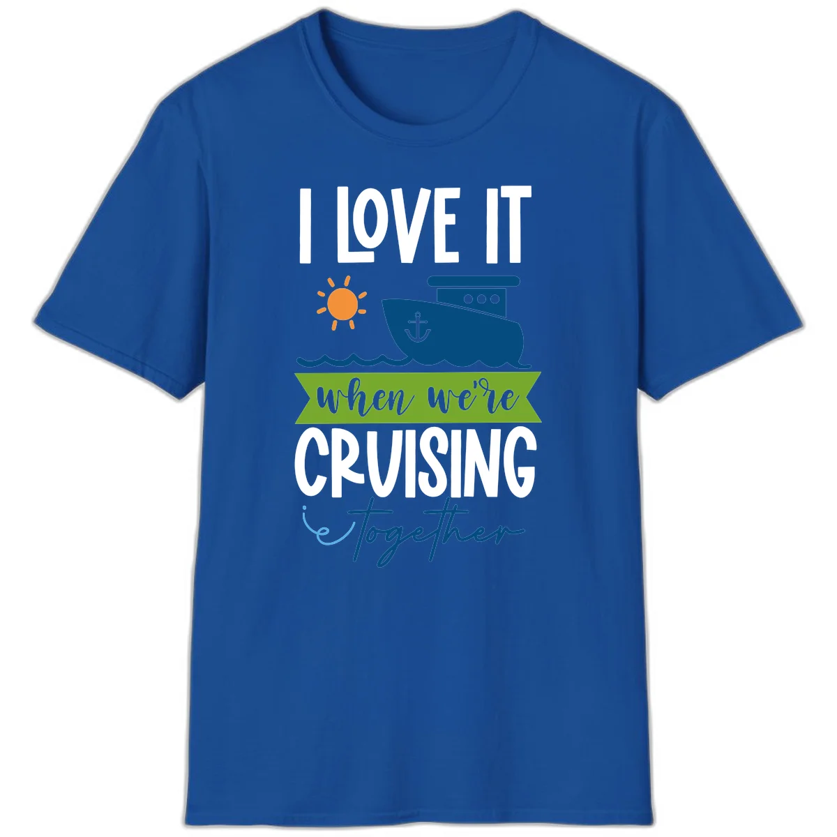 I Love It When We're Cruising Together T-Shirt in Royal
