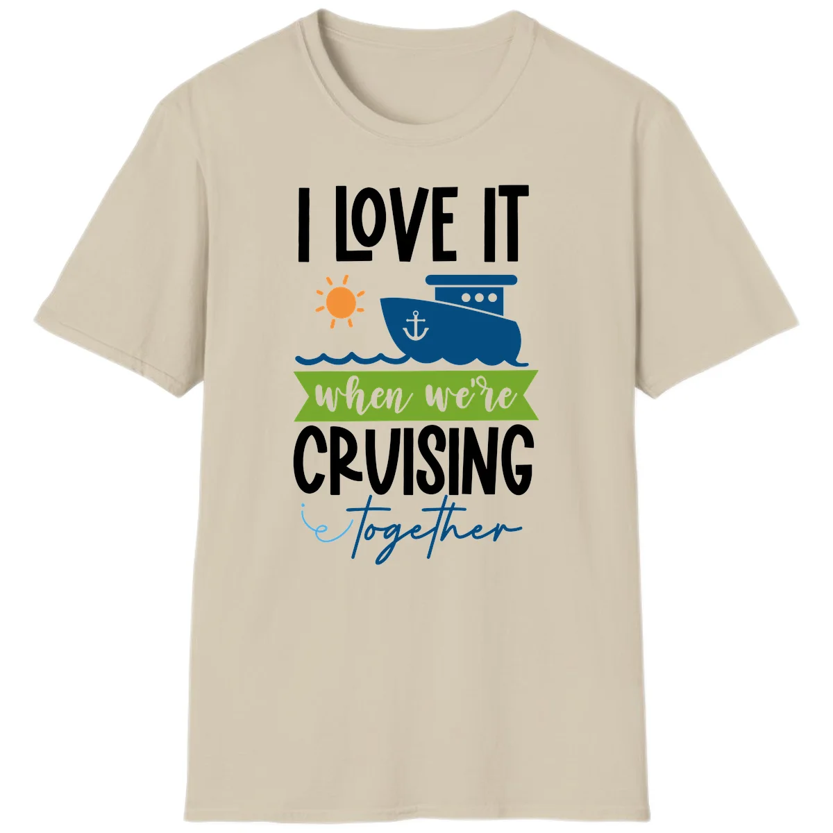 I Love It When We're Cruising Together T-Shirt in Sand