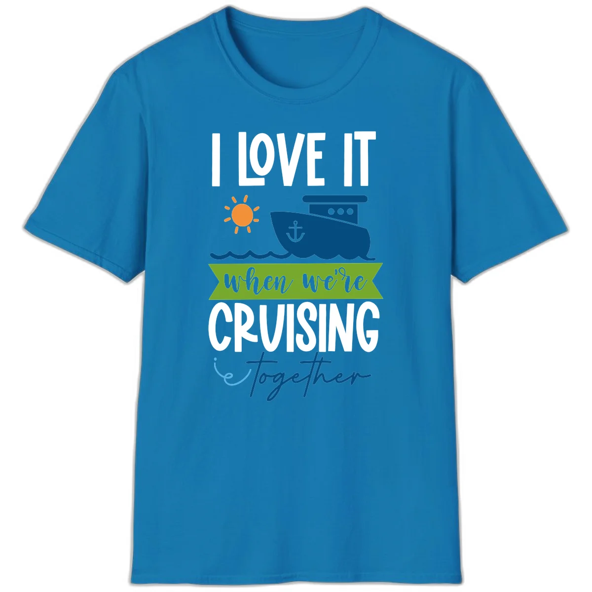 I Love It When We're Cruising Together T-Shirt in Sapphire