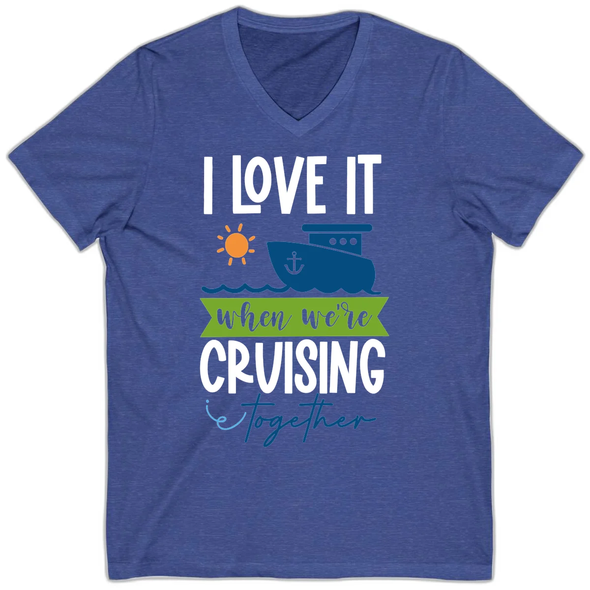 I Love It When We're Cruising Together V-Neck in Heather True Royal