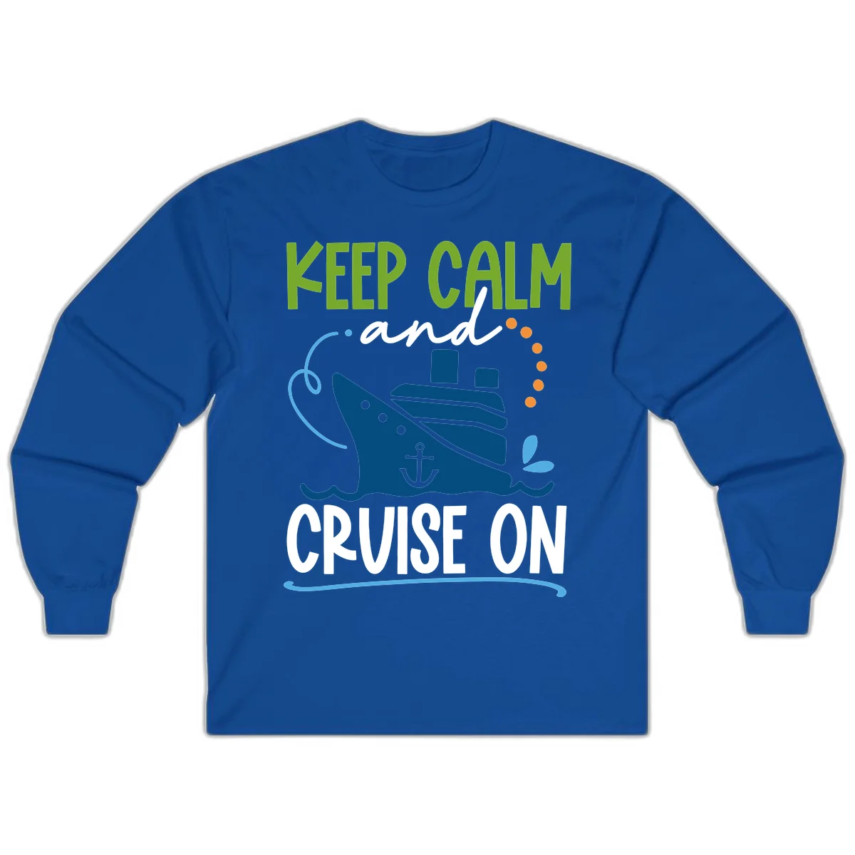 Keep Calm and Cruise On Fun Long Sleeve Tee in Royal