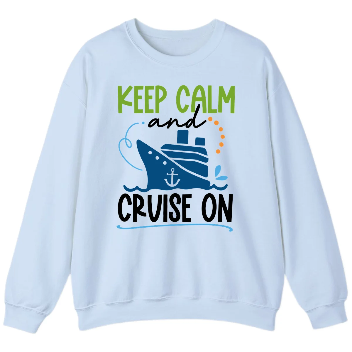 Keep Calm and Cruise On Funny Crewneck Sweatshirt in Light Blue
