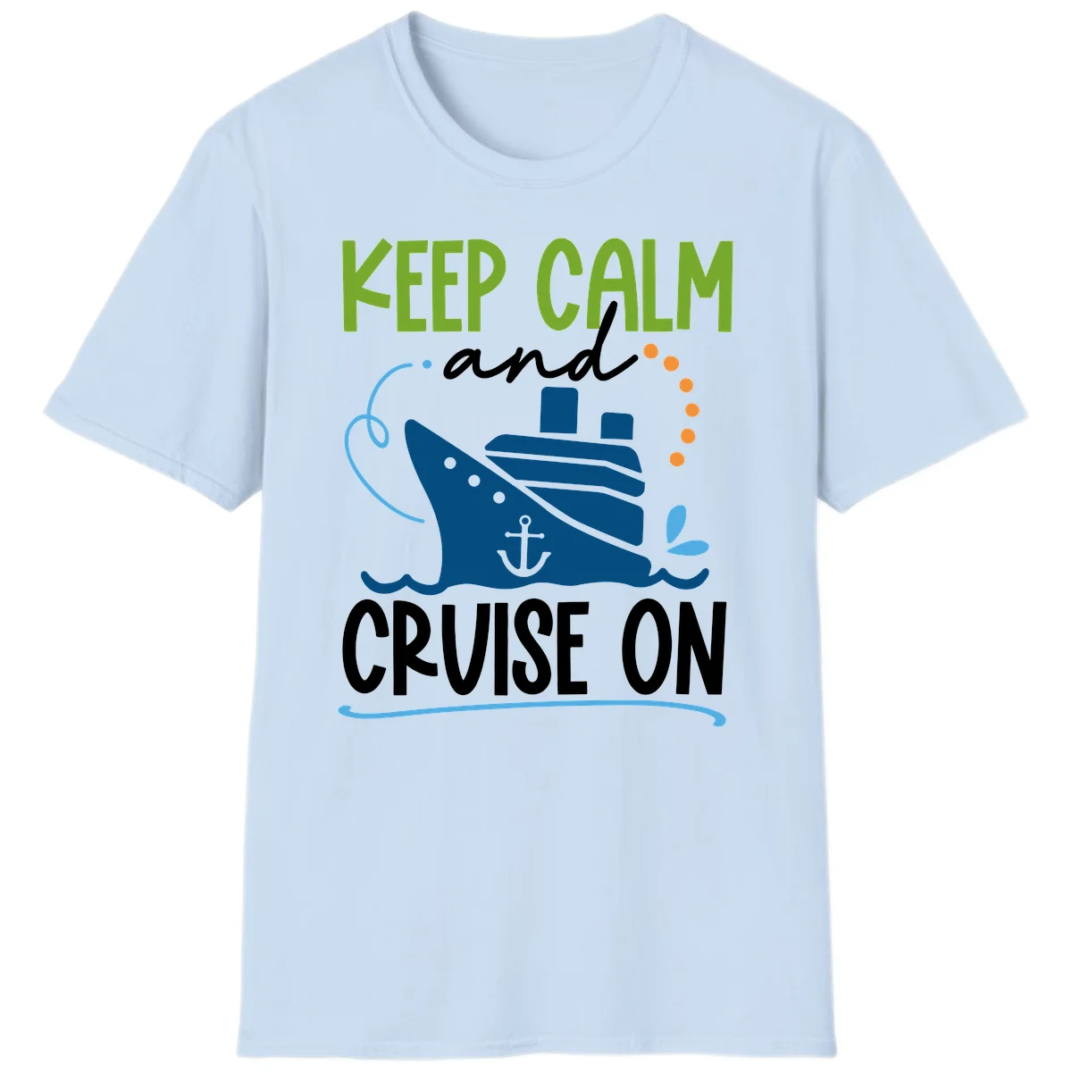 Keep Calm and Cruise On Funny Nautical T-Shirt in Light Blue