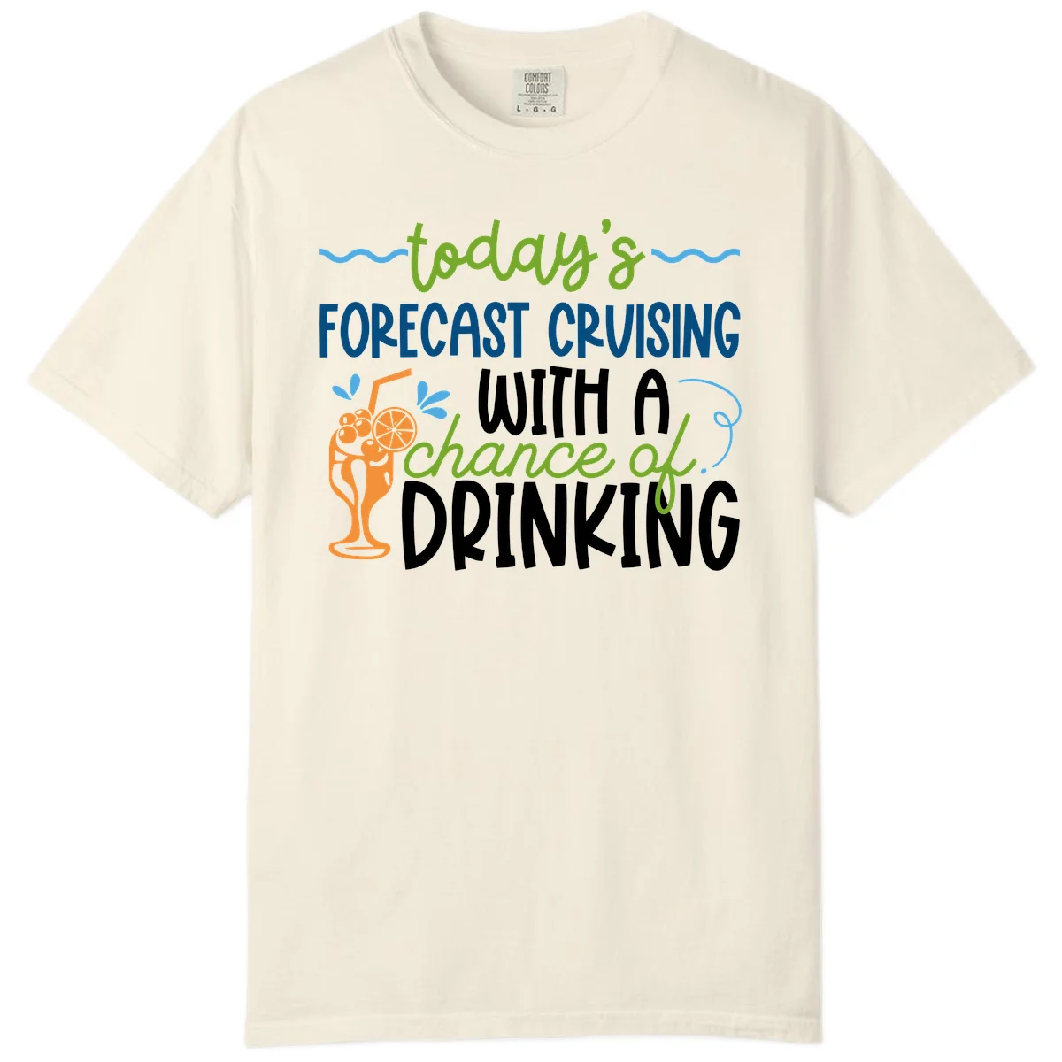 Today's Forecast Cruising With A Chance Of Drinking Comfort Color in Ivory