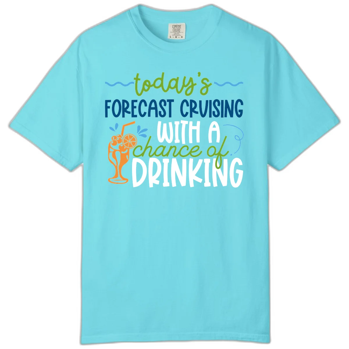 Today's Forecast Cruising With A Chance Of Drinking Comfort Color in Lagoon Blue