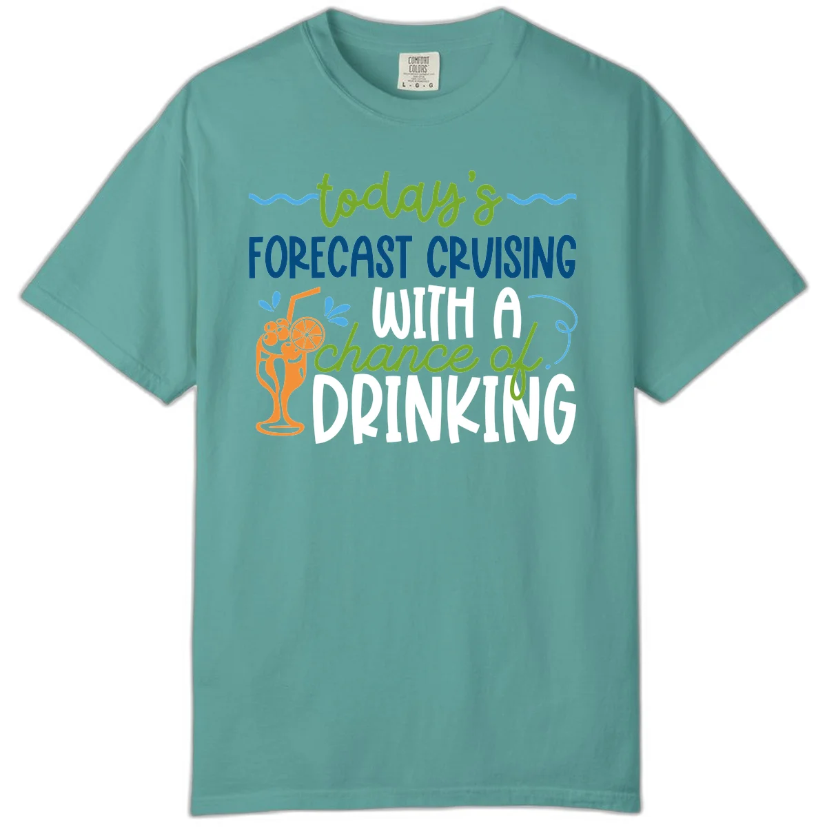 Today's Forecast Cruising With A Chance Of Drinking Comfort Color in Seafoam