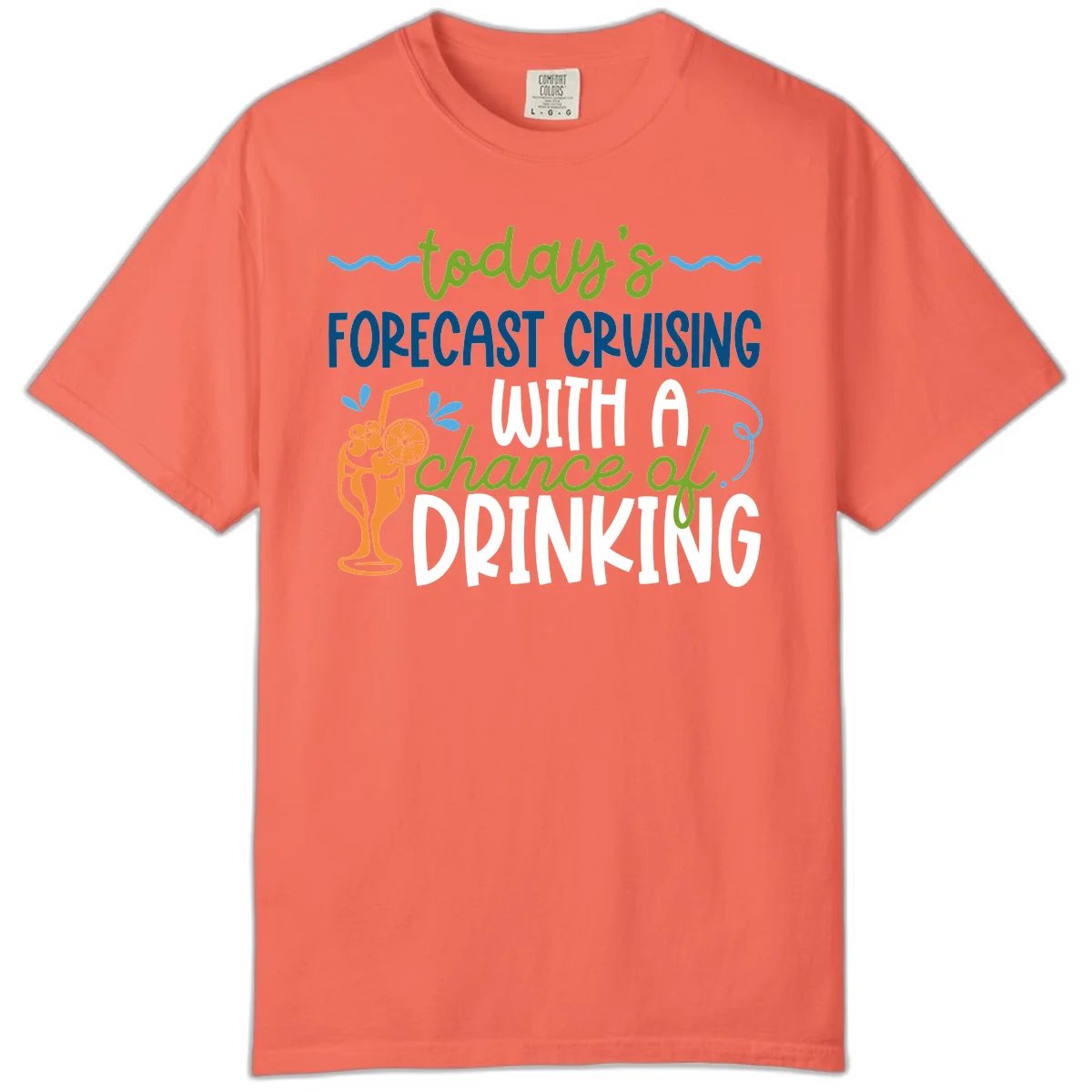 Today's Forecast Cruising With A Chance Of Drinking Comfort Color in Bright Salmon