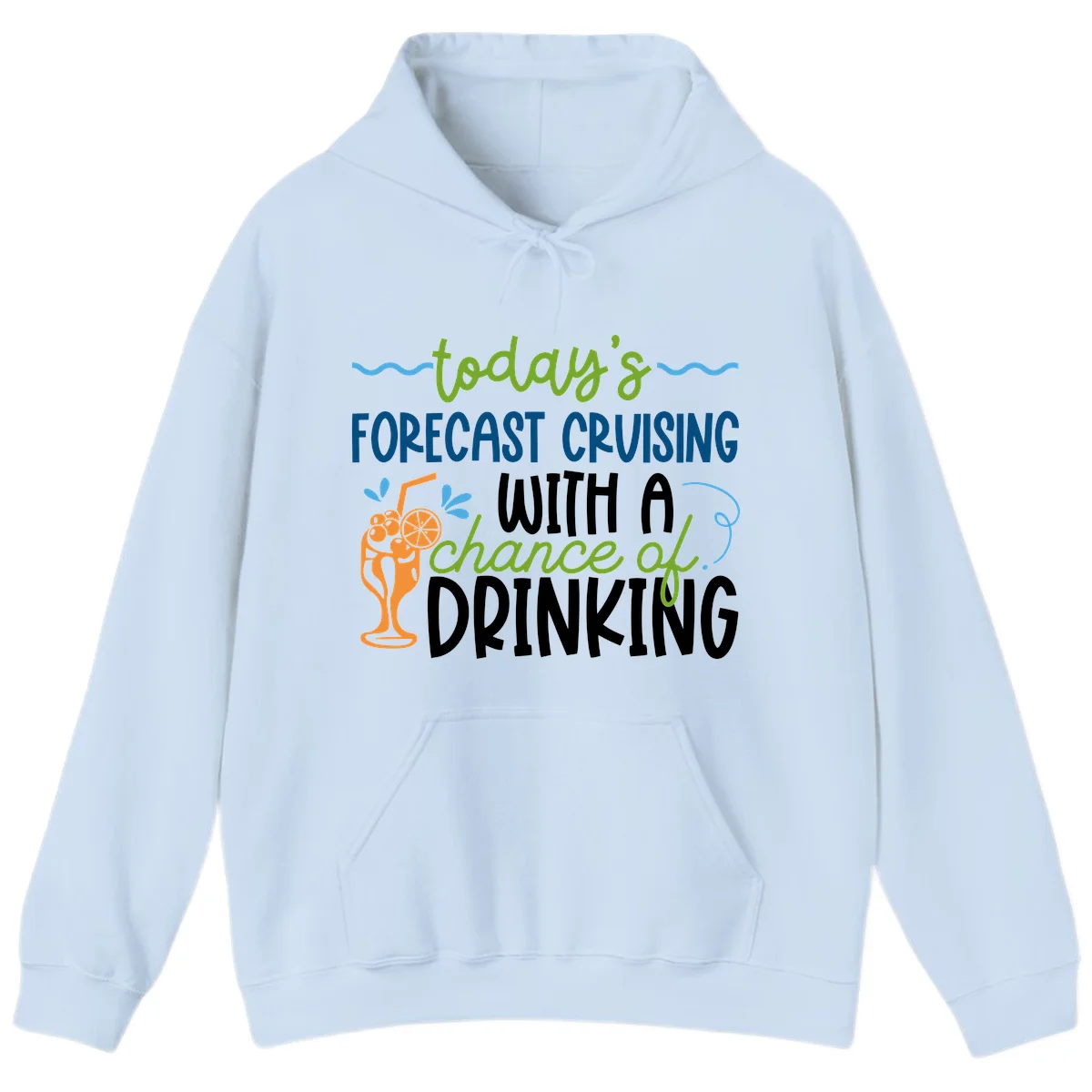 Today's Forecast Cruising With A Chance Of Drinking Hoodie in Light Blue