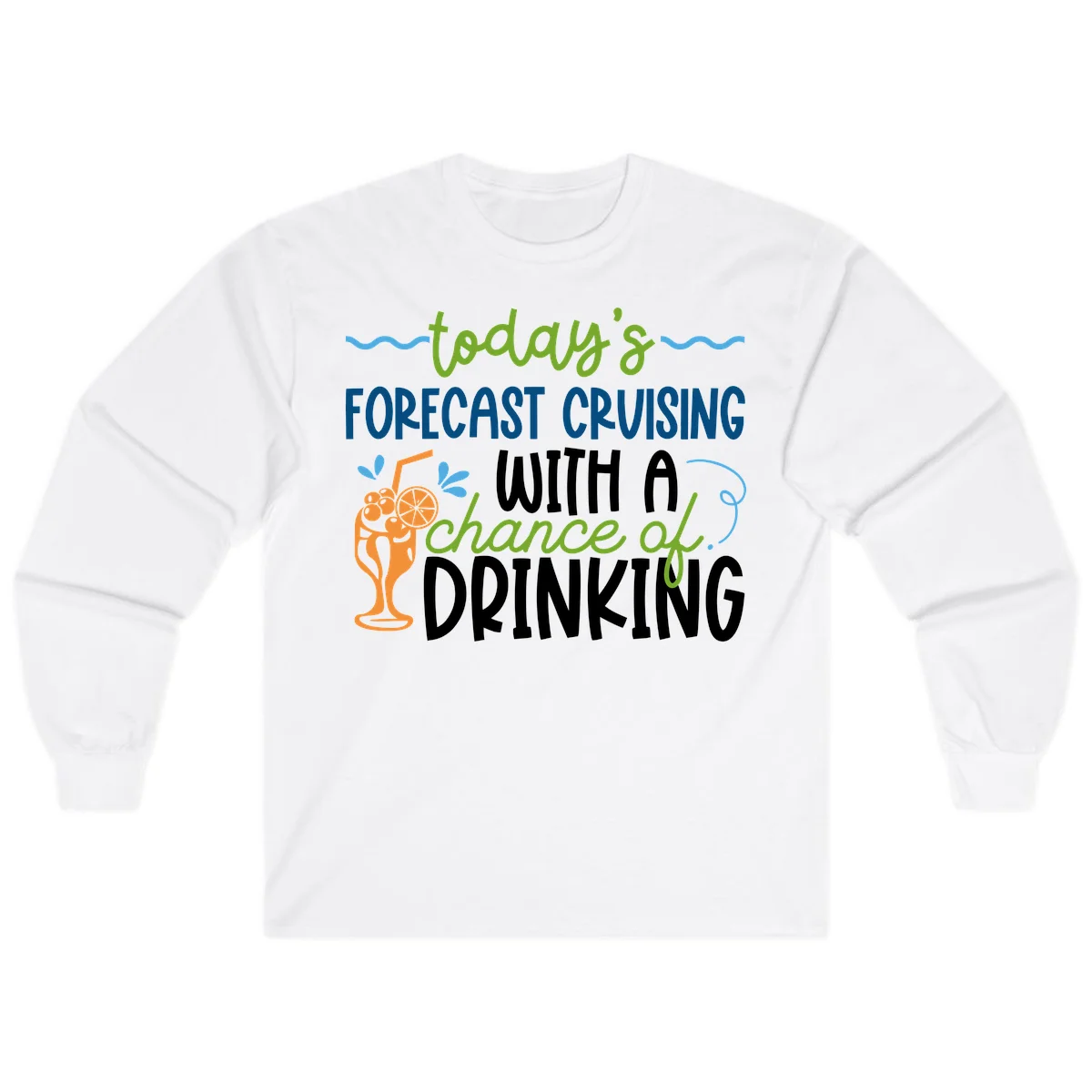 Today's Forecast Cruising With A Chance Of Drinking Long Sleeve in White
