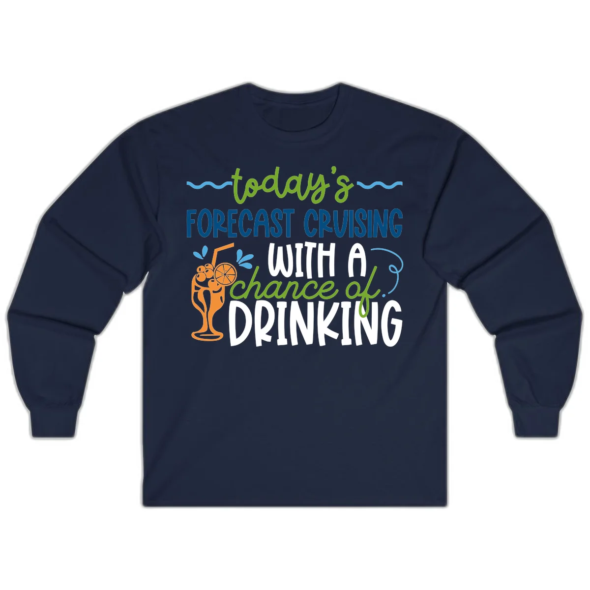 Today's Forecast Cruising With A Chance Of Drinking Long Sleeve in Navy