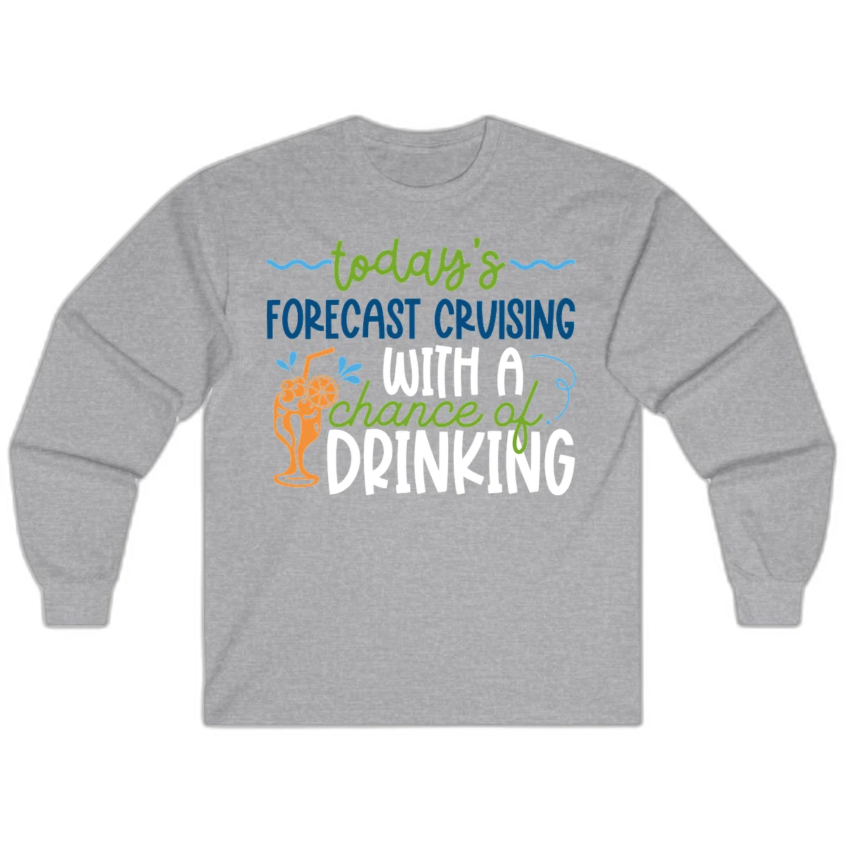 Today's Forecast Cruising With A Chance Of Drinking Long Sleeve in Sport Grey