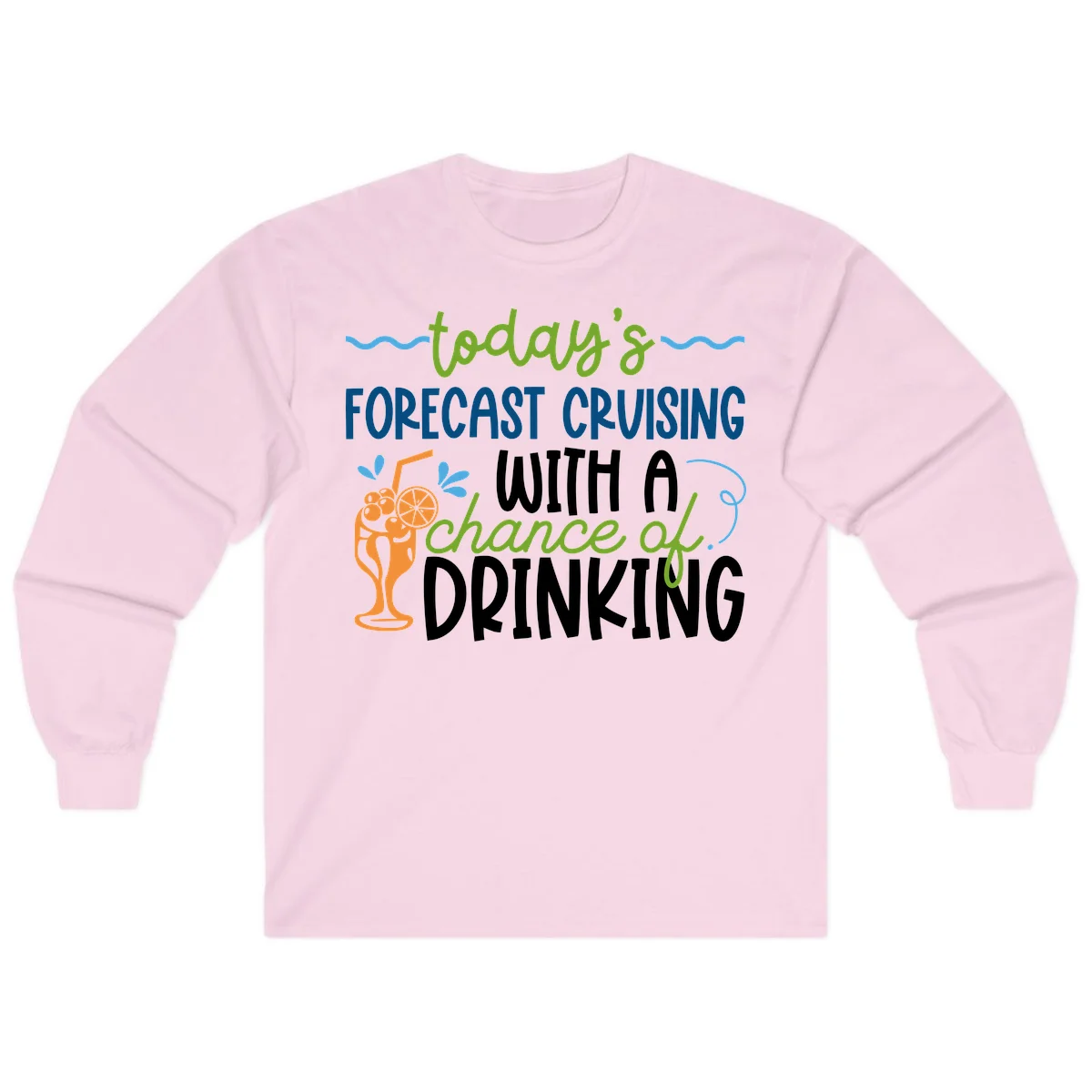 Today's Forecast Cruising With A Chance Of Drinking Long Sleeve in Light Pink