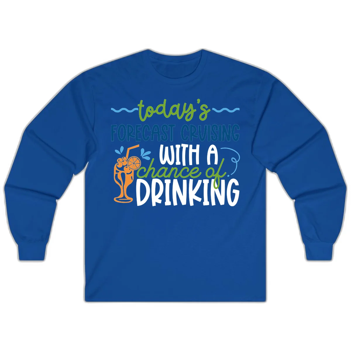 Today's Forecast Cruising With A Chance Of Drinking Long Sleeve in Royal