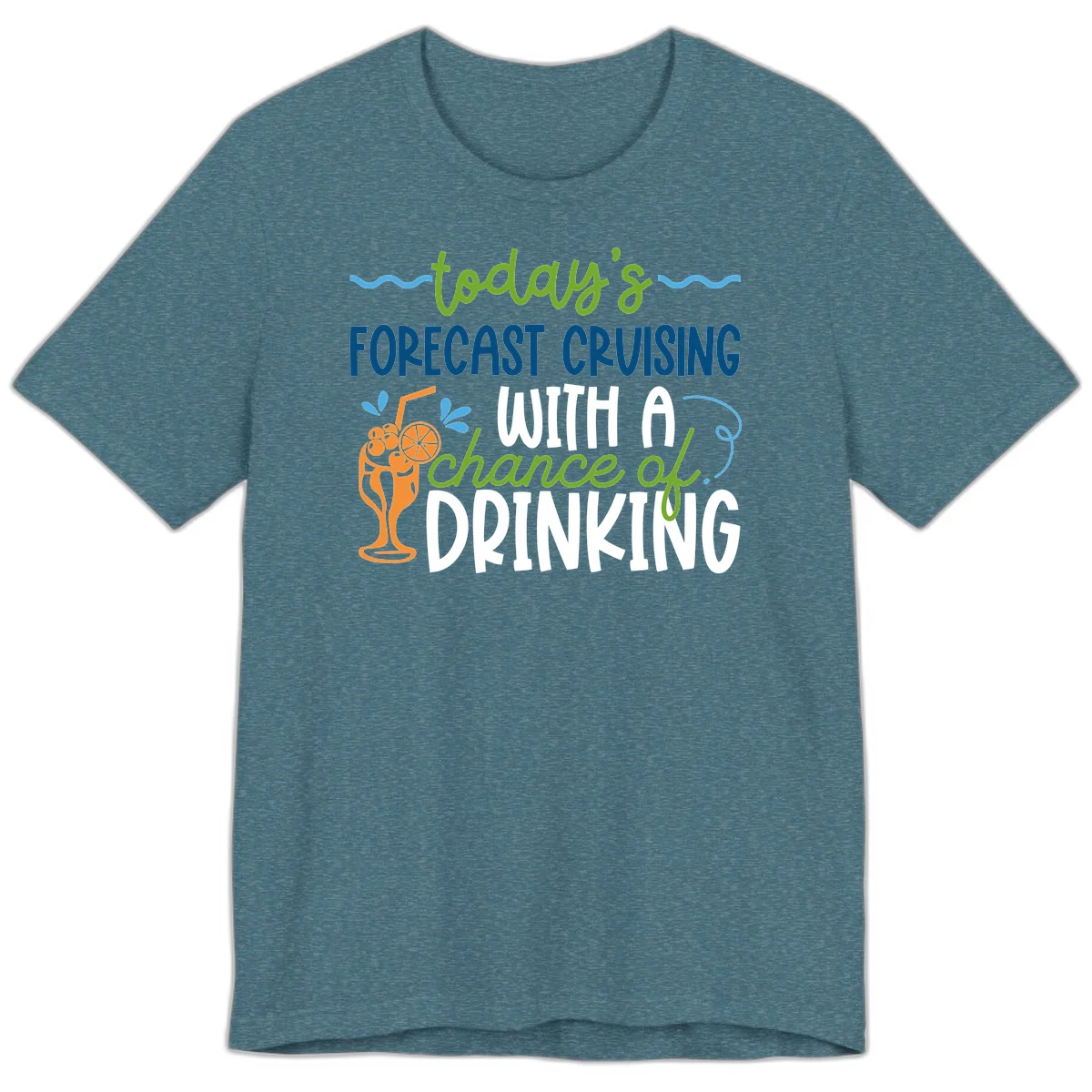 Today's Forecast Cruising With A Chance Of Drinking Premium T-Shirt in Heather Deep Teal