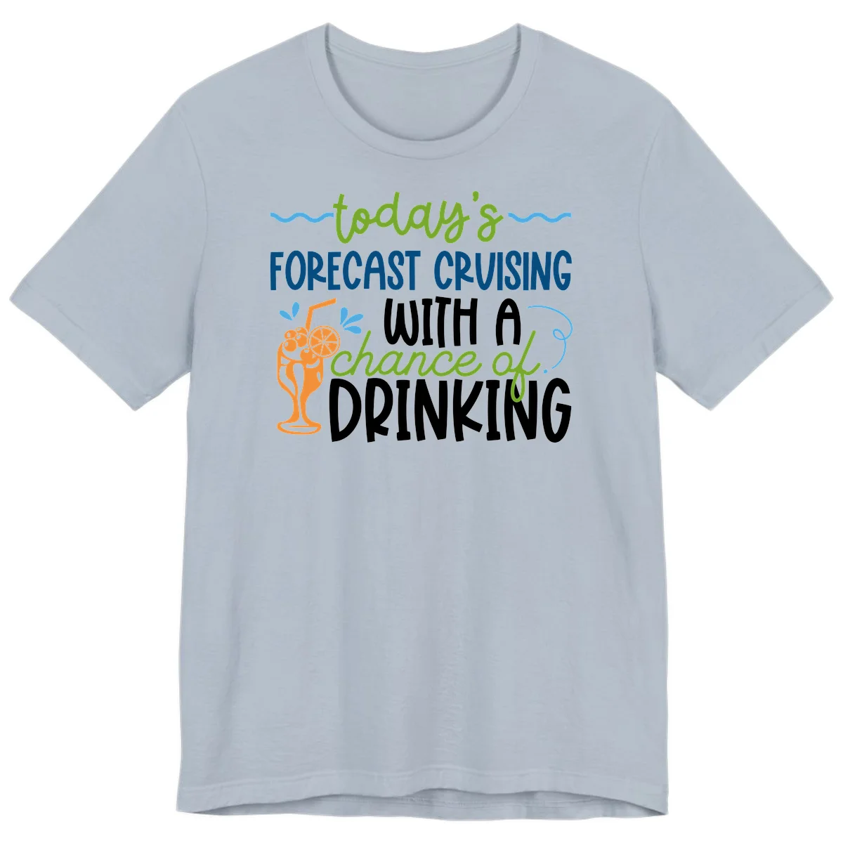 Today's Forecast Cruising With A Chance Of Drinking Premium T-Shirt in Light Blue