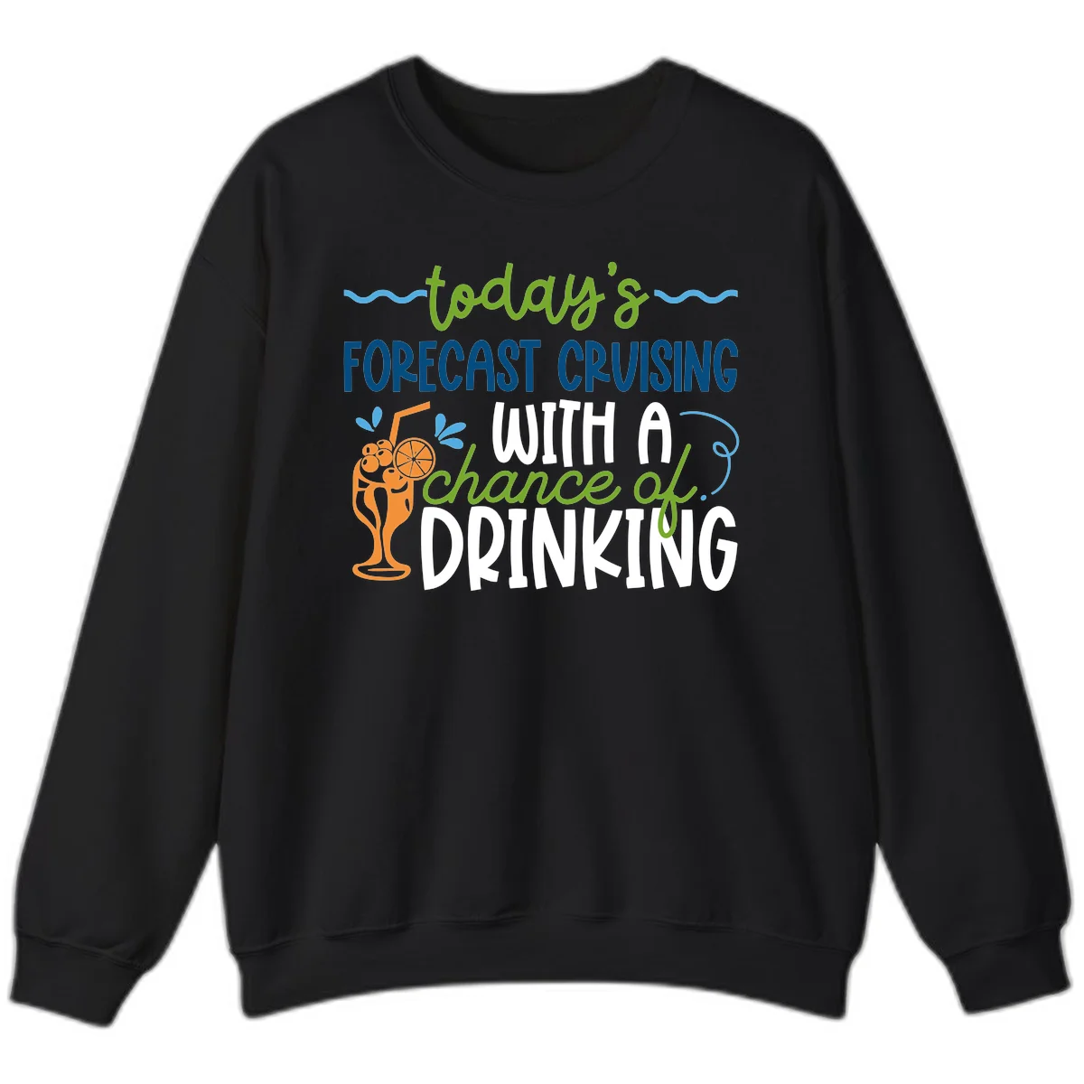 Today's Forecast Cruising With A Chance Of Drinking Sweatshirt in Black