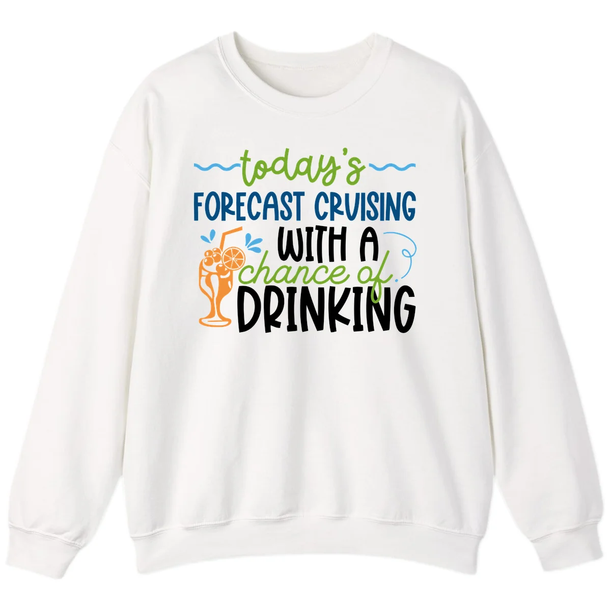 Today's Forecast Cruising With A Chance Of Drinking Sweatshirt in White