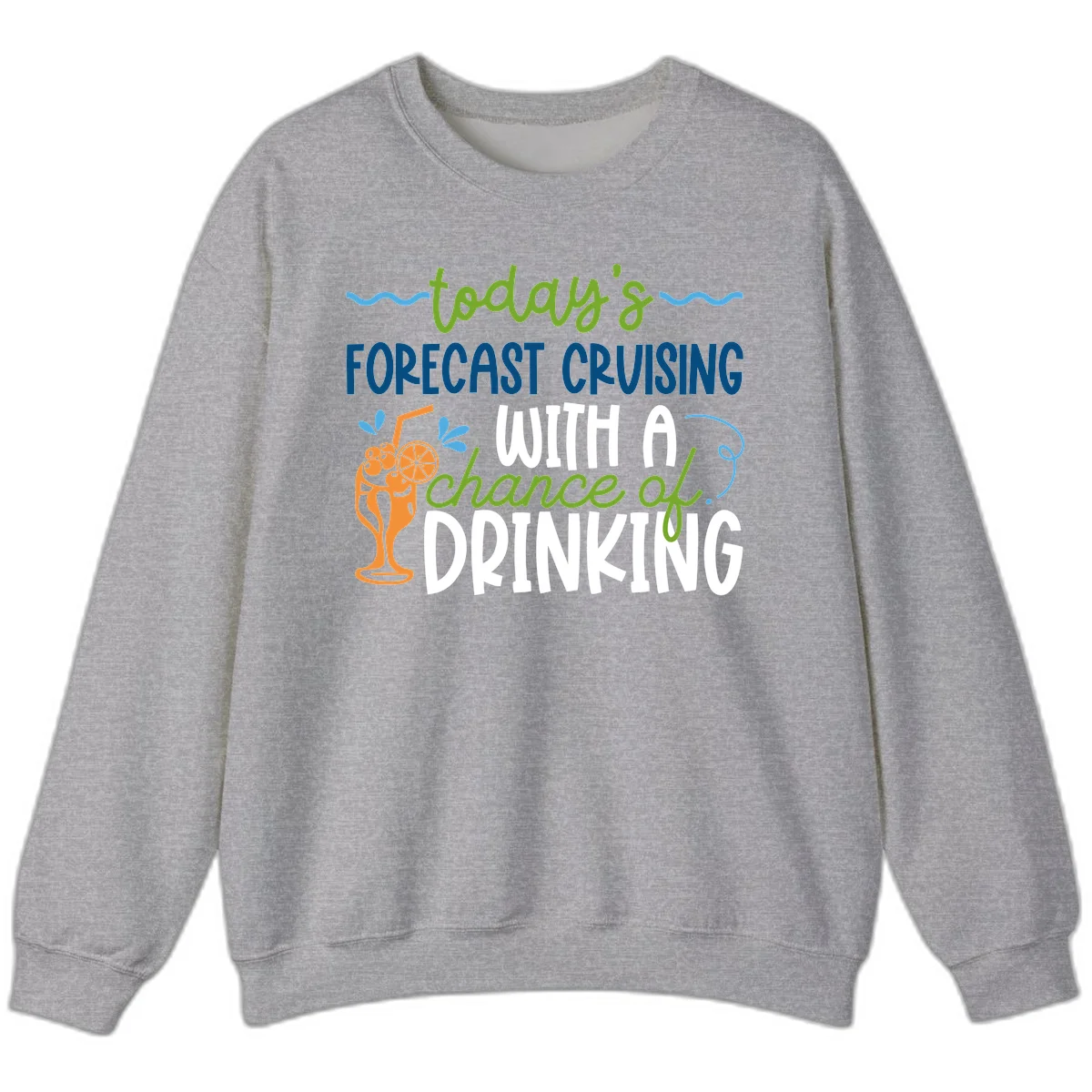 Today's Forecast Cruising With A Chance Of Drinking Sweatshirt in Sport Grey
