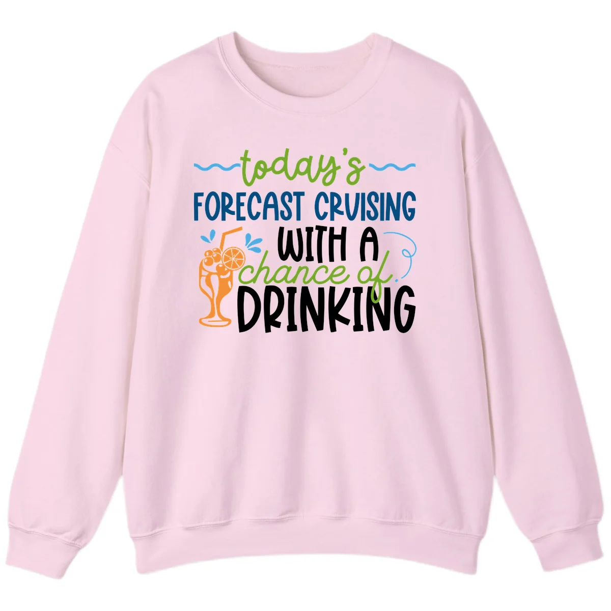 Today's Forecast Cruising With A Chance Of Drinking Sweatshirt in Light Pink