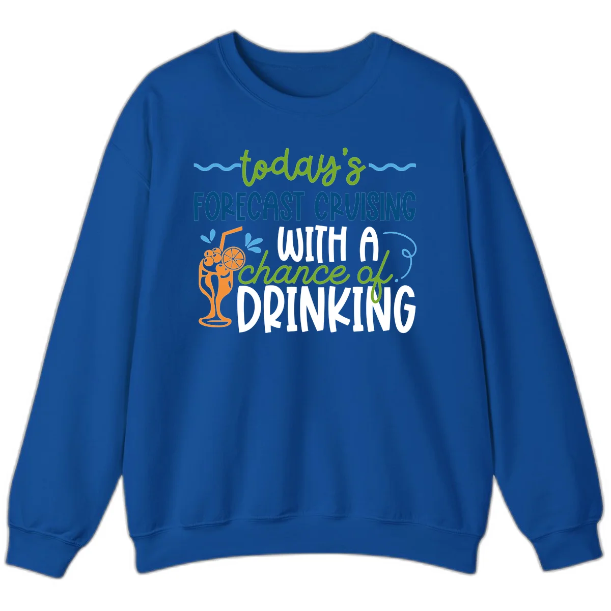 Today's Forecast Cruising With A Chance Of Drinking Sweatshirt in Royal