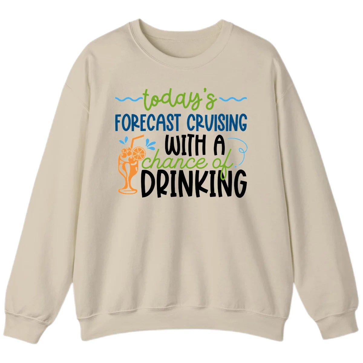 Today's Forecast Cruising With A Chance Of Drinking Sweatshirt in Sand