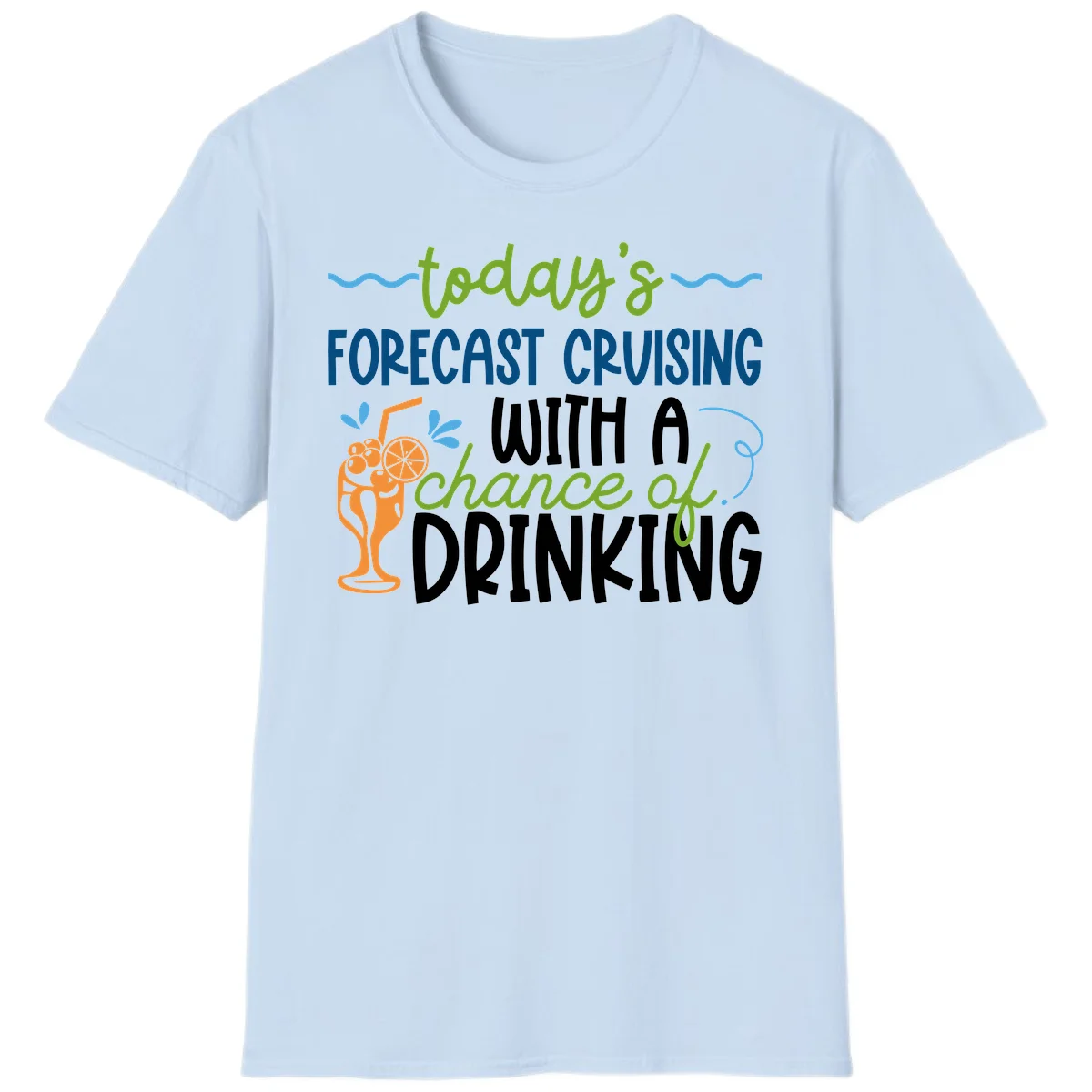 Today's Forecast Cruising With A Chance Of Drinking T-Shirt in Light Blue
