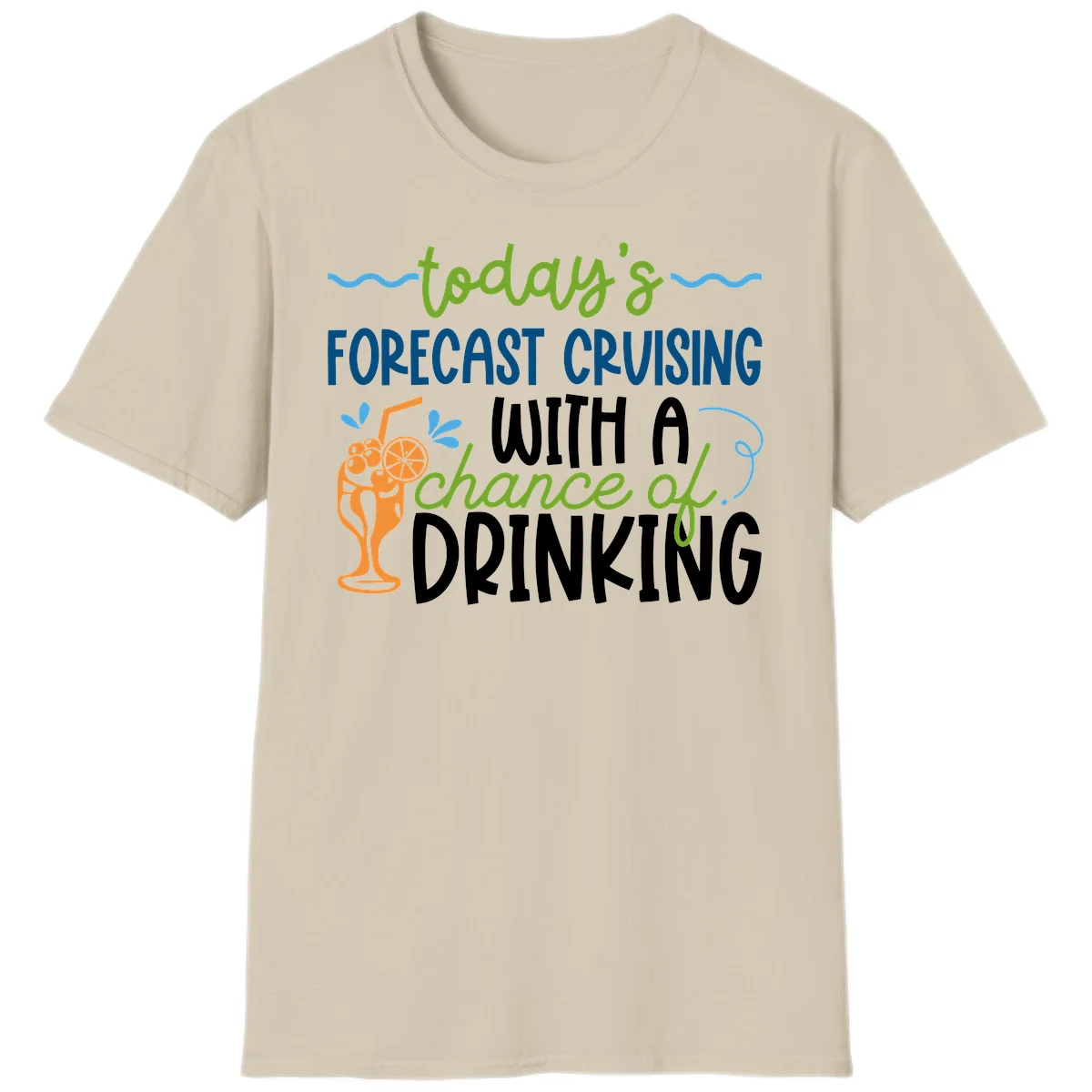 Today's Forecast Cruising With A Chance Of Drinking T-Shirt in Sand