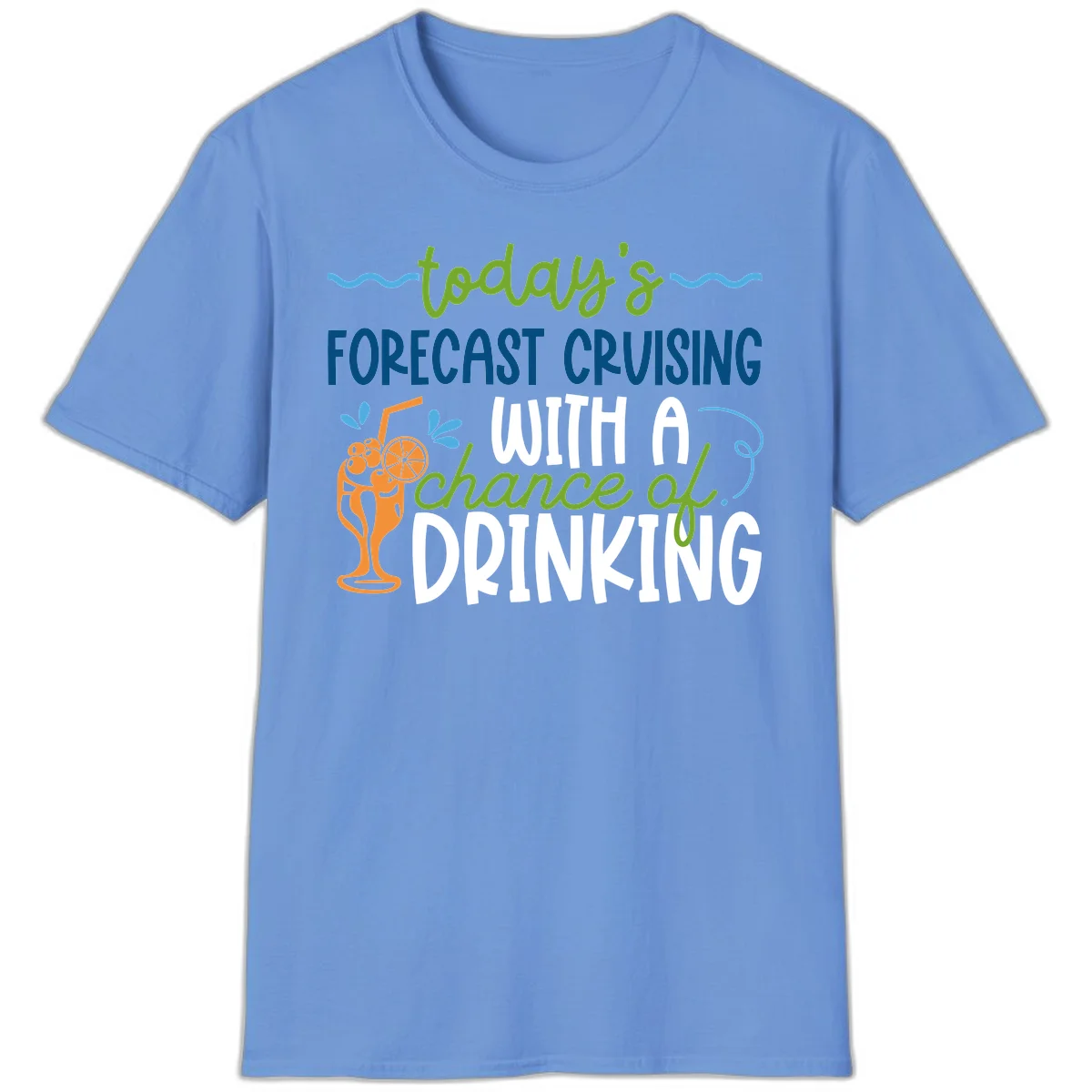 Today's Forecast Cruising With A Chance Of Drinking T-Shirt in Carolina Blue