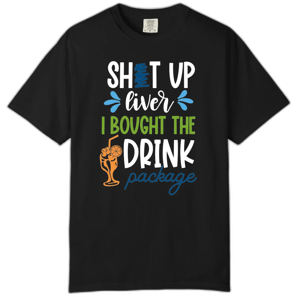 Shut Up Liver I Bought The Drink Package Comfort Color Tee in Black