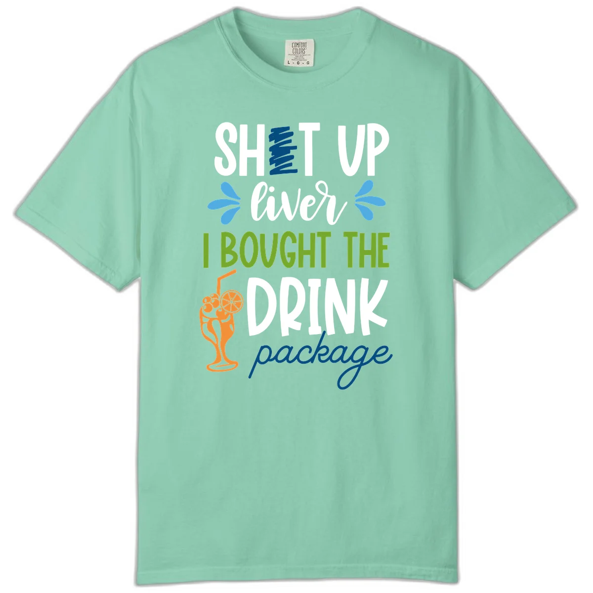 Shut Up Liver I Bought The Drink Package Comfort Color Tee in Island Reef