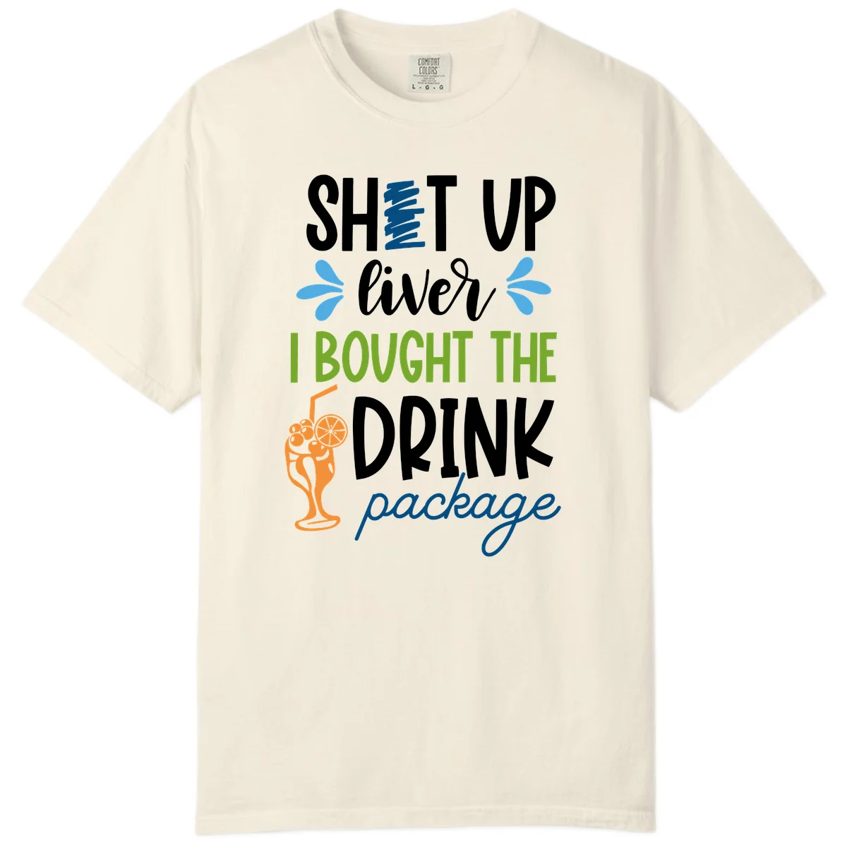 Shut Up Liver I Bought The Drink Package Comfort Color Tee in Ivory