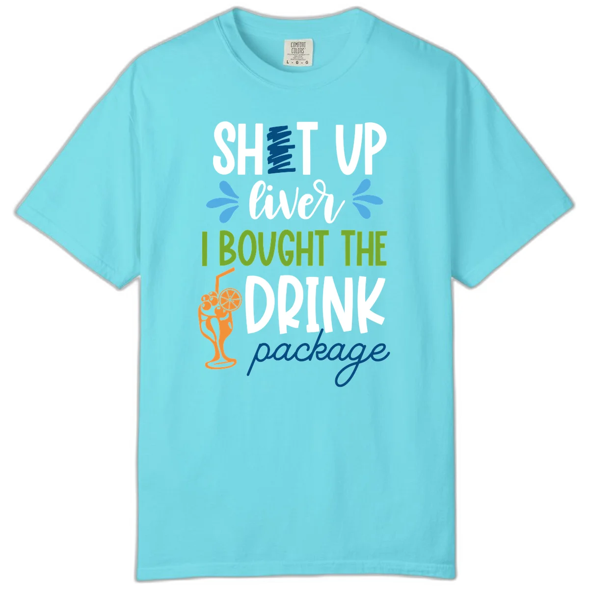 Shut Up Liver I Bought The Drink Package Comfort Color Tee in Lagoon Blue