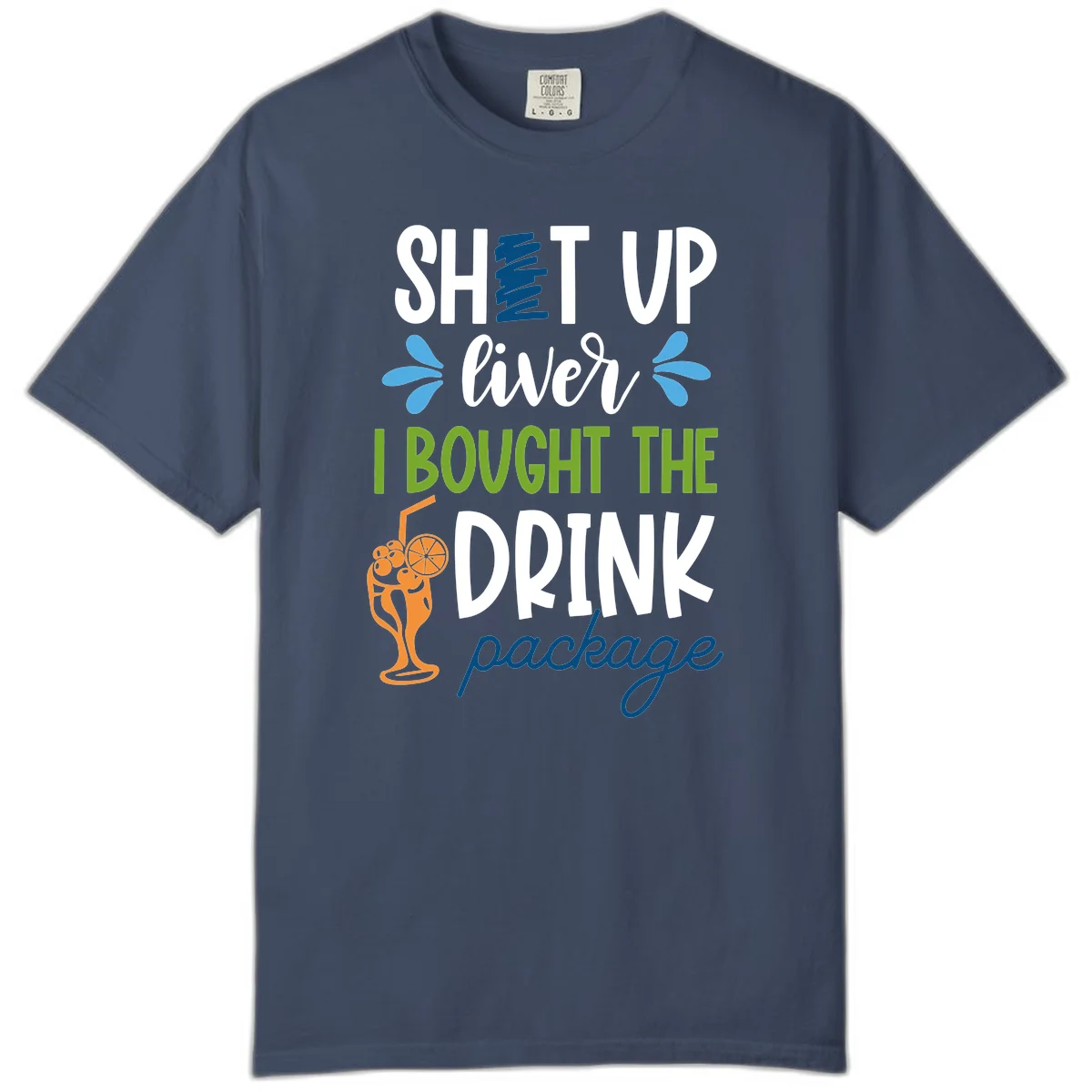 Shut Up Liver I Bought The Drink Package Comfort Color Tee in Midnight