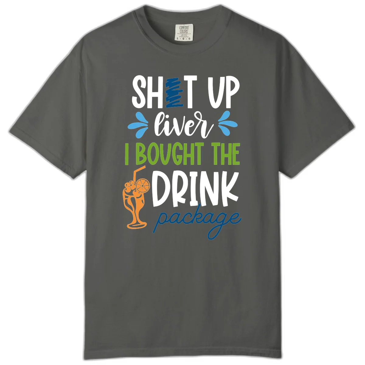 Shut Up Liver I Bought The Drink Package Comfort Color Tee in Pepper