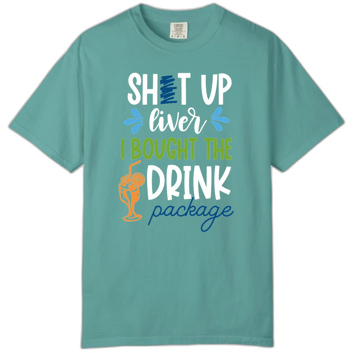 Shut Up Liver I Bought The Drink Package Comfort Color Tee in Seafoam