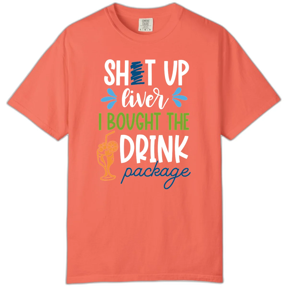 Shut Up Liver I Bought The Drink Package Comfort Color Tee in Bright Salmon