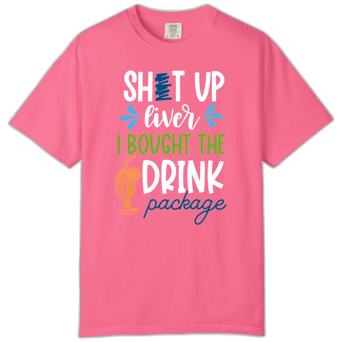 Shut Up Liver I Bought The Drink Package Comfort Color Tee in Crunchberry
