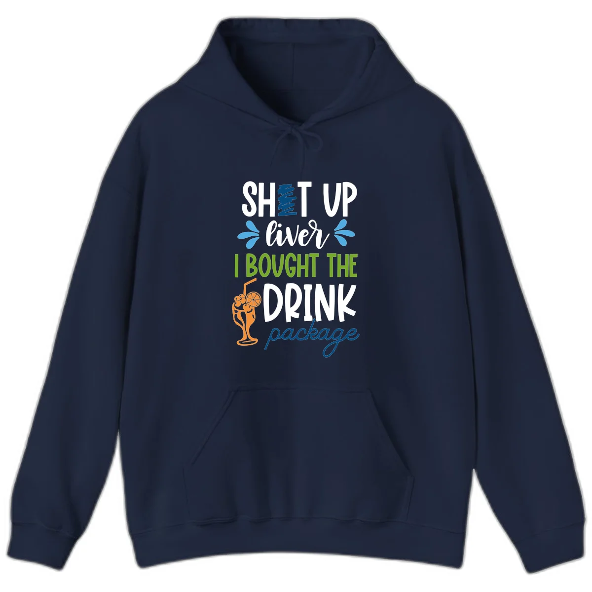 Shut Up Liver I Bought The Drink Package Hoodie in Navy